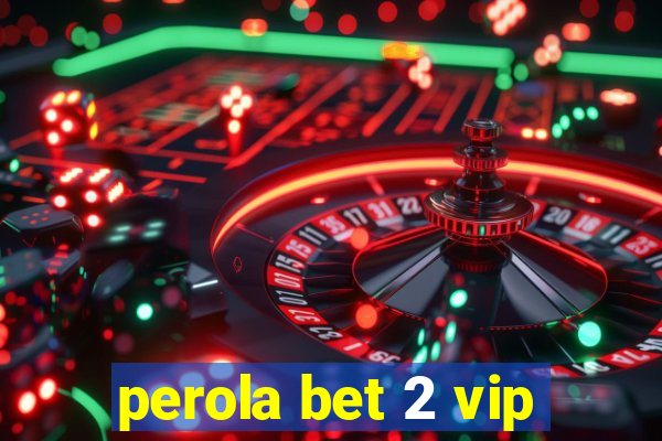 perola bet 2 vip